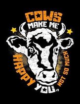 Cows make me happy You, not so much