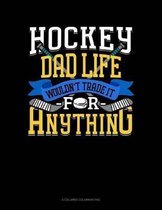 Hockey Dad Life Wouldn't Trade It For Anything