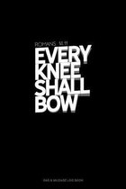 Every Knee Shall Bow - Romans 14: 11