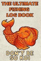 The Ultimate Fishing Log Book