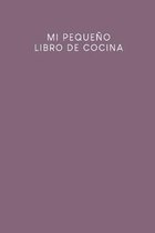 Mi pequeno libro de cocina: Libro de recetas a rellenar. - Diseno