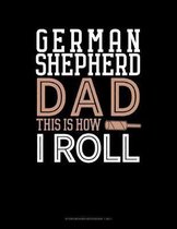 German Shepherd Dad This Is How I Roll: Storyboard Notebook 1.85