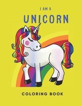 I Am a Unicorn: Unicorn Coloring Book