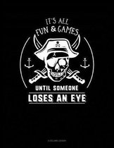 It's All Fun & Games Until Someone Loses an Eye