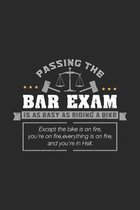 Passing The Bar Exam Is As Easy As Riding A Bike Except the bike is on fire, you're on fire, everything is on fire, and you're in hell.