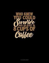 Who Knew You Could Survive No Sleep & 8 Cups Of Coffee -Motherhood