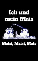 Ich und mein Mais Maisi, Maisi, Mais