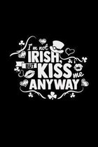 I'm not irish but kiss me anyway