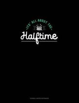 It's All about Halftime
