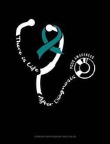 There Is Life After Diagnosis - Pcos Awareness: Composition Notebook