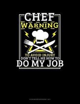 Chef Warning To Avoid Injury Don't Tell Me How To Do My Job: Storyboard Notebook 1.85