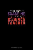 You Don't Scare Me I'm a Science Teacher