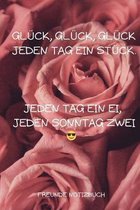 Gluck, Gluck, Gluck Jeden Tag Ein Stuck. Jeden Tag Ein Ei, Jeden Sonntag Zwei