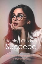 Helping Children Succeed: How Parent Involvement Leads To Student Success