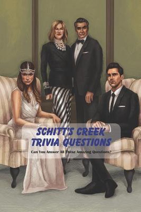 Schitt's Creek Trivia Questions Can You Answer All These Amazing