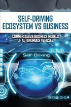 Self-driving Ecosystem Vs Business: Commercialize Business Models Of Autonomous Vehicles