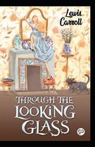 Through the Looking Glass by Lewis Carroll Illustrated Edition