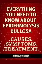 Everything you need to know about Epidermolysis Bullosa