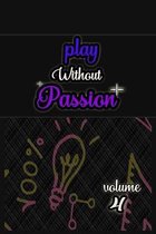 Play Without Passion volume 4