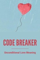 Code Breaker: Unconditional Love Meaning