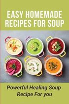 Easy Homemade Recipes For Soup: Powerful Healing Soup Recipe For you