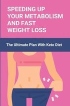 Speeding Up Your Metabolism And Fast Weight Loss: The Ultimate Plan With Keto Diet