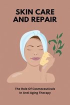 Skin Care And Repair: The Role Of Cosmeceuticals In Anti-Aging Therapy