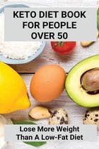 Keto Diet Book For People Over 50: Lose More Weight Than A Low-Fat Diet