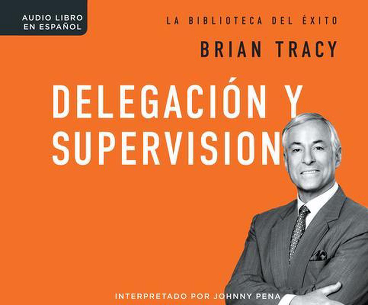 Delegacion Y Supervision (Delegation and Supervision), Brian Tracy ...
