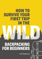 How to Survive Your First Trip in the Wild