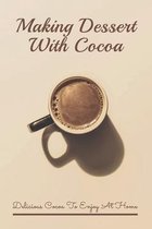 Making Dessert With Cocoa: Delicious Cocoa To Enjoy At Home