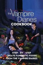 The Vampire Diaries Cookbook: Step - by - Step Create Fantastic Foods from The Vampire Diaries