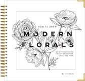 How To Draw Modern Florals : An Introduction to the Art of Flowers, Cacti, and More