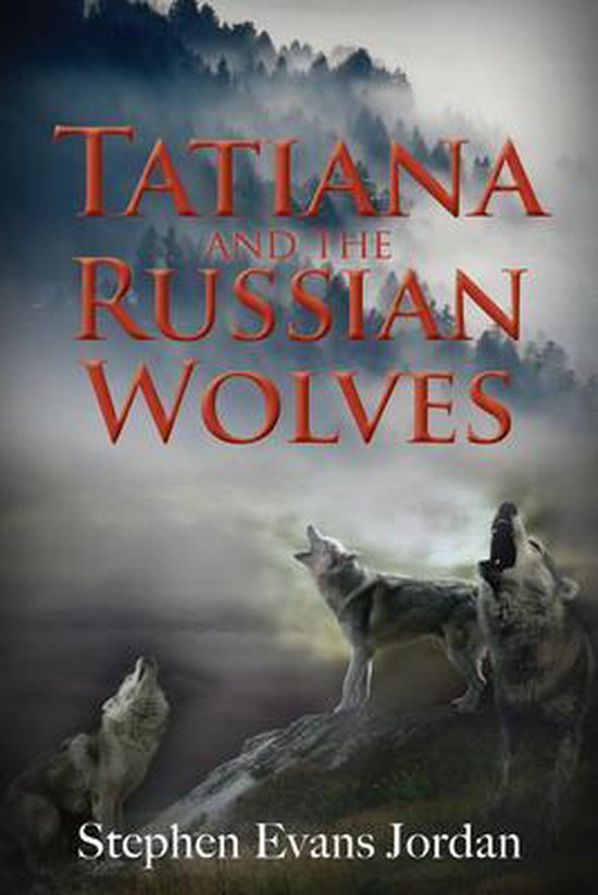 Tatiana and The Russian Wolves by Stephen Evans Jordan
