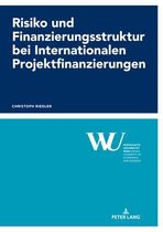 Forschungsergebnisse Der Wirtschaftsuniversit�t Wien- Risiko und Finanzierungsstruktur bei Internationalen Projektfinanzierungen