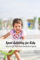 Sport Activities for Kids: How to Get Your Kids Hooked on Sports