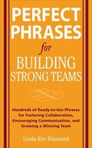 Perfect Phrases Series - Perfect Phrases for Building Strong Teams: Hundreds of Ready-to-Use Phrases for Fostering Collaboration, Encouraging Communication, and Growing a