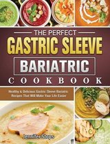 The Perfect Gastric Sleeve Bariatric Cookbook