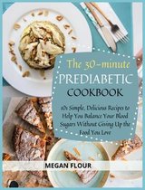 The 30-Minute PREDIABETIC COOKBOOK