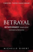 Betrayal Satan's Deadly Headlock Exposed & Defeated