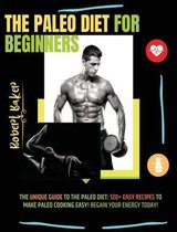 The Paleo Diet for Beginners: The Unique Guide to The Paleo Diet