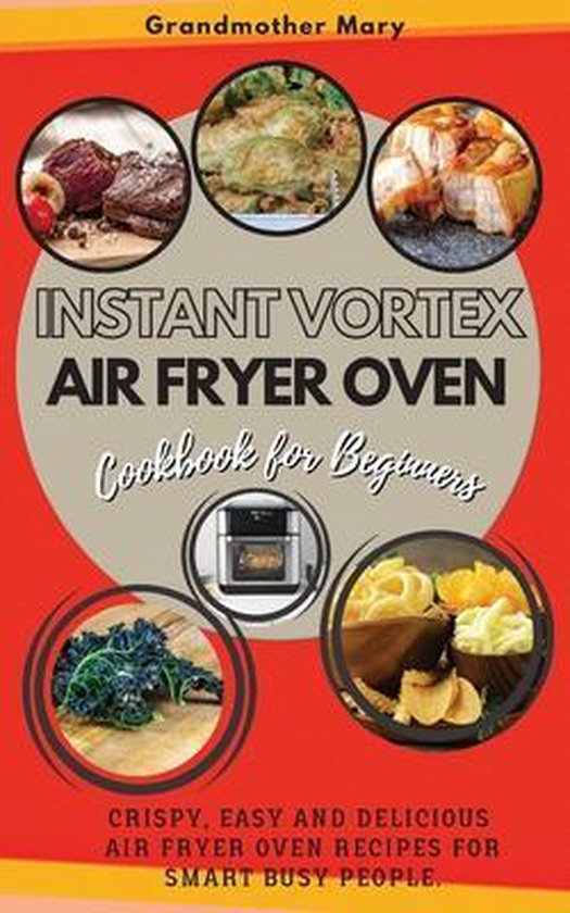 Instant Vortex Air Fryer Oven Cookbook for Beginners, GRANDMOTHER MARY