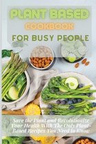 Plant Based Cookbook for Busy People