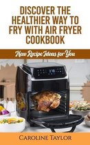 Discover the Healthier Way to Fry with Air Fryer Cookbook