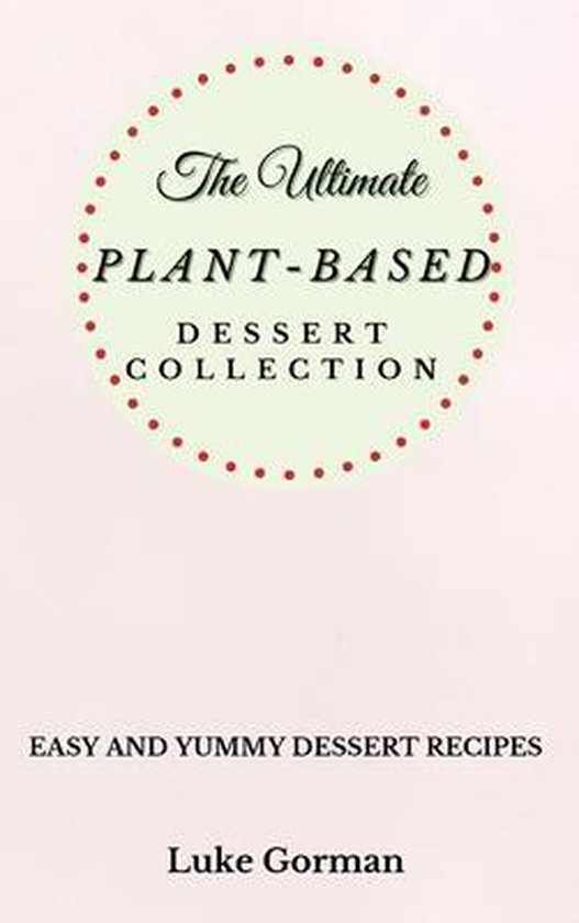 The Ultimate Plant-Based Dessert Collection - cover