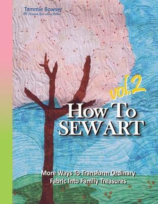 How to Sew Art How To Sew Art Volumn 2, Tammie Bowser 9781887467049