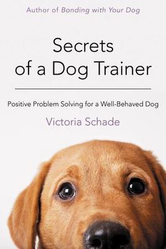 Secrets of a Dog Trainer, Victoria Schade 9781118509296 Boeken bol