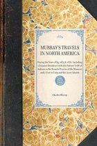Travel in America- MURRAY'S TRAVELS IN NORTH AMERICA During the Years 1834, 1835 & 1836, Including a Summer Residence with the Pawnee Tribe of Indians in the Remote Prairies of the Missouri and a Visit to Cuba and the Azore Islands