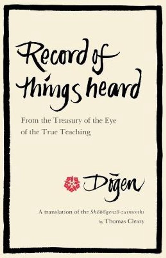 Boek "Record of things heard", vertaling van Shöbögenzo-zuimonki door Thomas Cleary.