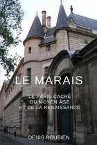 Voyage Dans La Culture Et Le Paysage-Le Marais. Le Paris caché du Moyen Âge et de la Renaissance